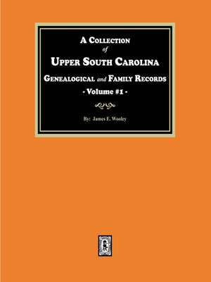 cover image of A Collection of Upper South Carolina Genealogical and Family Records, Volume #1.